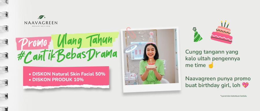 Promo Ulang Tahun Naavagreen #CantikBebasDrama – Diskon Facial dan Skincare Spesial Birthday