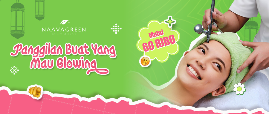 Facial di Naavagreen Mulai 60 Ribu untuk Sambut Bulan Puasa dengan Kulit Glowing