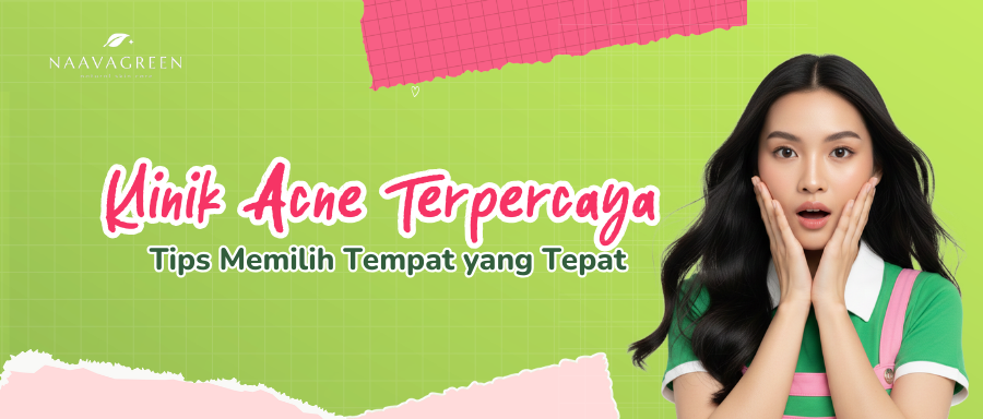 Klinik Acne Terpercaya: Tips Memilih Tempat yang Tepat