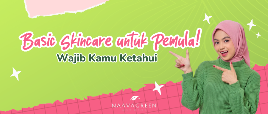 Basic Skincare untuk Pemula yang Wajib Kamu Ketahui
