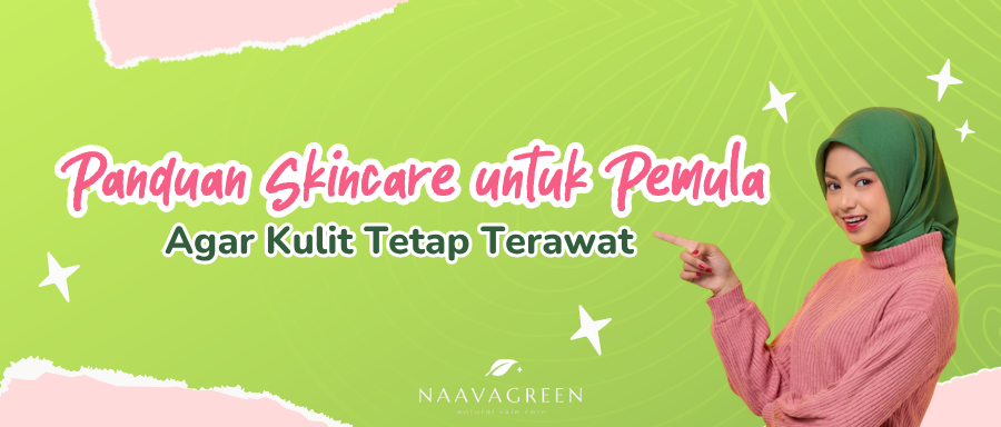 Panduan Skincare untuk Pemula agar Kulit Tetap Terawat