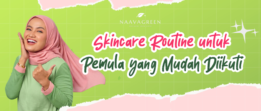 Skincare Routine untuk Pemula yang Mudah Diikuti