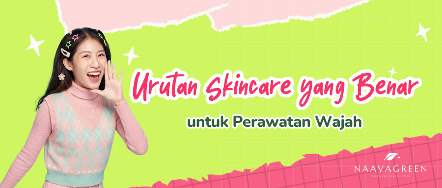 Urutan Skincare Pemula yang Benar untuk Perawatan Wajah