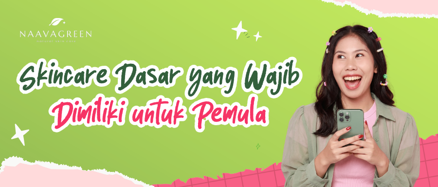 Skincare Dasar yang Wajib Dimiliki untuk Pemula