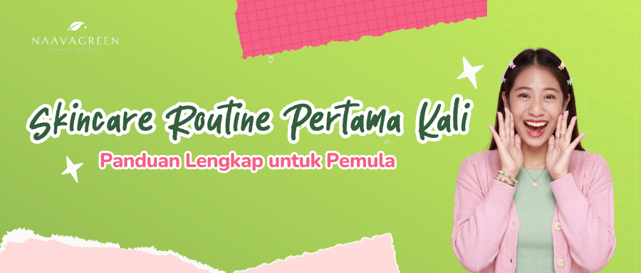 Skincare Routine Pertama Kali: Panduan Lengkap untuk Pemula