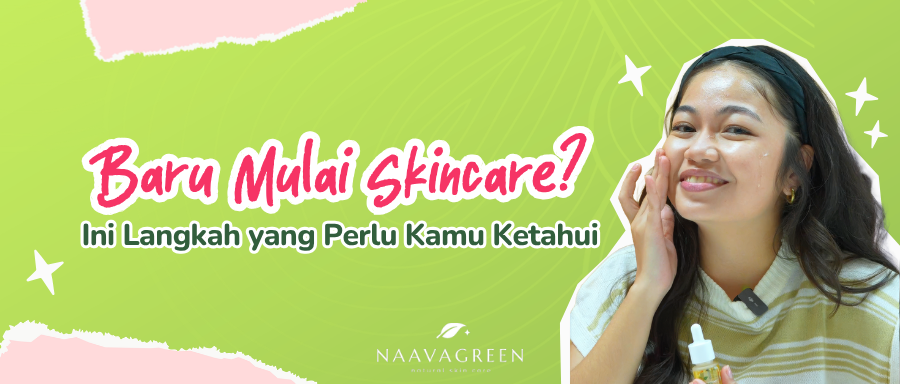 Baru Mulai Skincare? Ini Langkah yang Perlu Kamu Ketahui