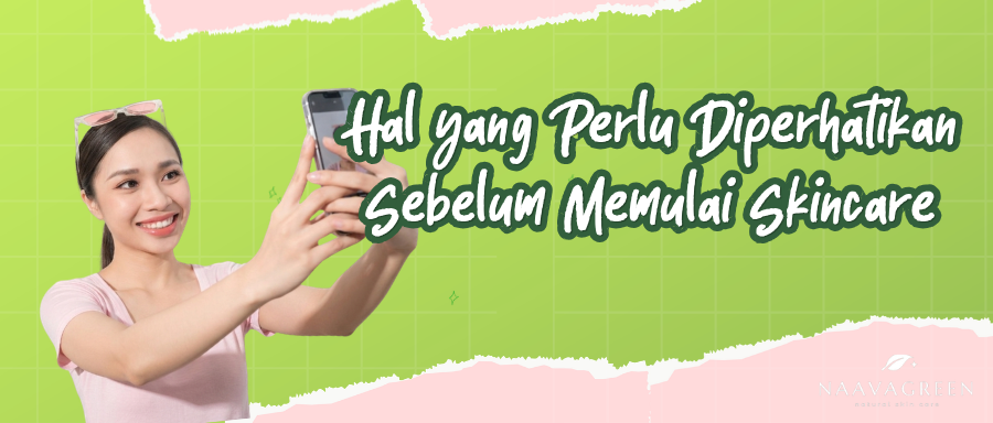 Hal yang Perlu Diperhatikan Sebelum Memulai Skincare