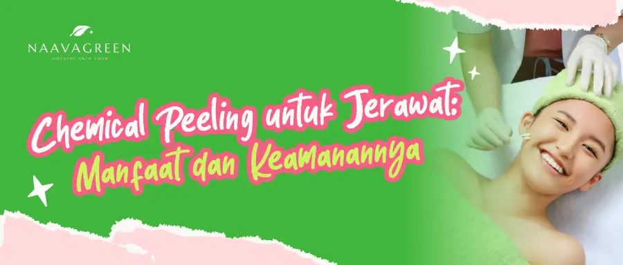 Chemical Peeling untuk Jerawat: Manfaat dan Keamanannya
