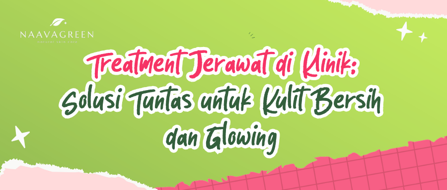 Treatment Jerawat di Klinik: Solusi Tuntas untuk Kulit Bersih dan Glowing