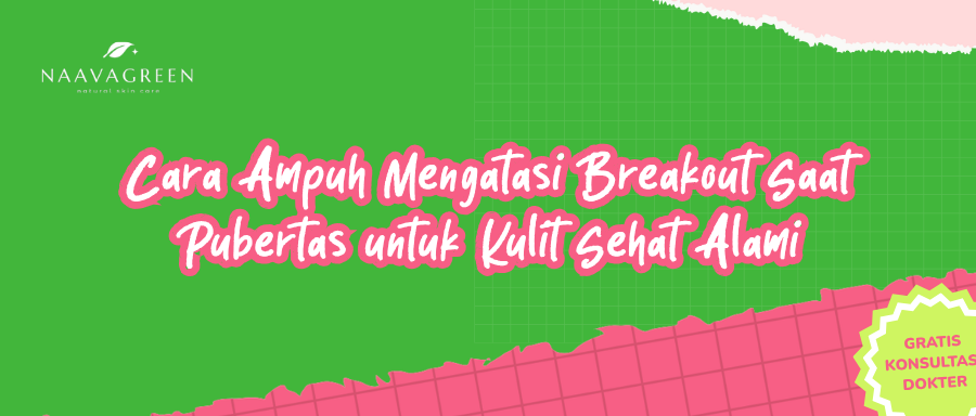 Cara Ampuh Mengatasi Breakout Saat Pubertas untuk Kulit Sehat Alami