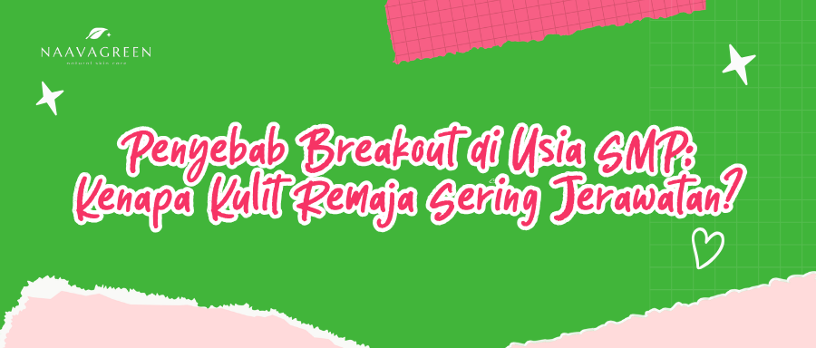 Penyebab Breakout di Usia SMP: Kenapa Kulit Remaja Sering Jerawatan?