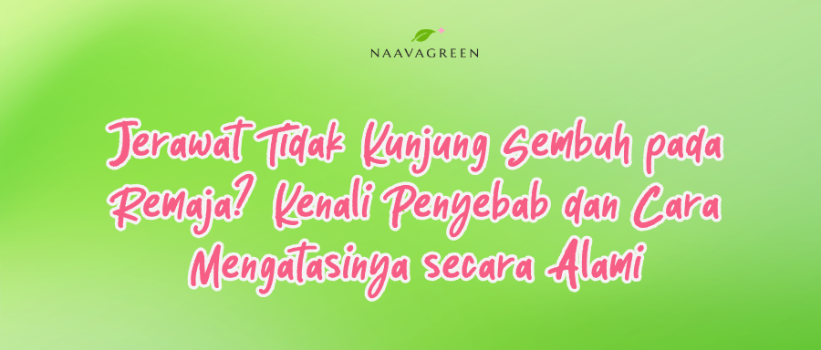 Jerawat Tidak Kunjung Sembuh pada Remaja? Kenali Penyebab dan Cara Mengatasinya secara Alami