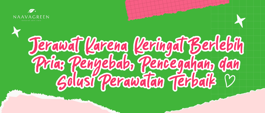 Jerawat Karena Keringat Berlebih Pria: Penyebab, Pencegahan, dan Solusi Perawatan Terbaik