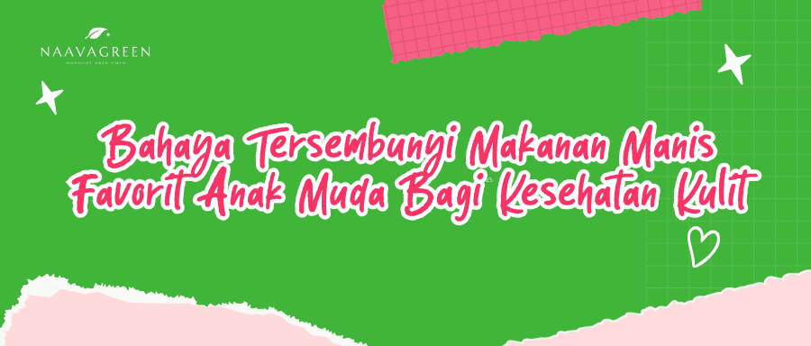 Bahaya Tersembunyi Makanan Manis Favorit Anak Muda Bagi Kesehatan Kulit