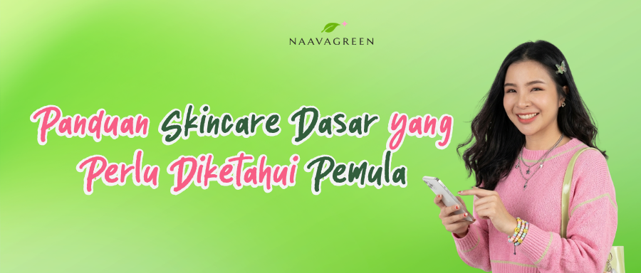 Panduan Skincare Dasar yang Perlu Diketahui Pemula