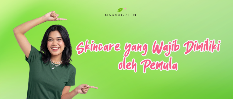 Skincare yang Wajib Dimiliki oleh Pemula