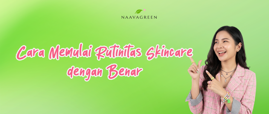 Cara Memulai Rutinitas Skincare dengan Benar