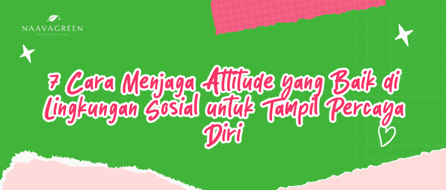 7 Cara Menjaga Attitude yang Baik di Lingkungan Sosial untuk Tampil Percaya Diri