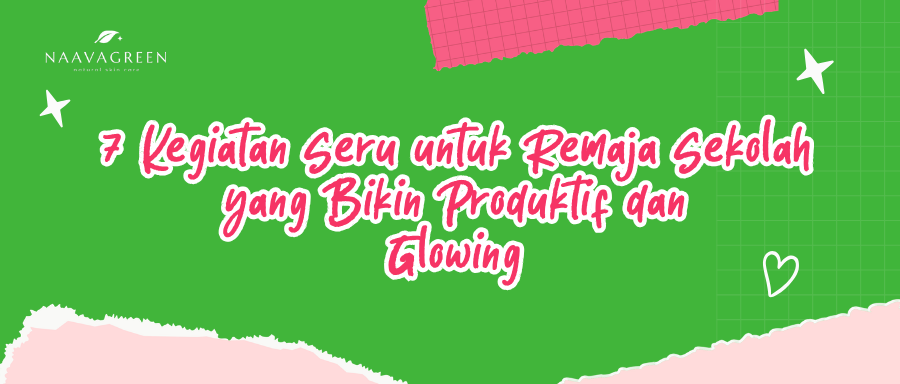 7 Kegiatan Seru untuk Remaja Sekolah yang Bikin Produktif dan Glowing