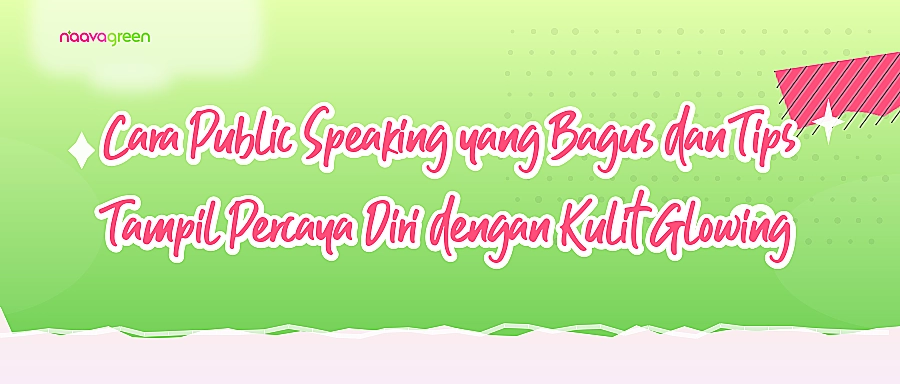 Cara Public Speaking yang Bagus dan Tips Tampil Percaya Diri dengan Kulit Glowing