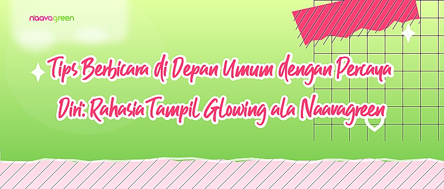 Tips Berbicara di Depan Umum dengan Percaya Diri: Rahasia Tampil Glowing ala Naavagreen