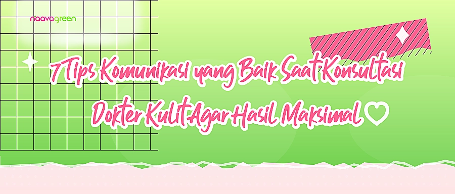 7 Tips Komunikasi yang Baik Saat Konsultasi Dokter Kulit Agar Hasil Maksimal