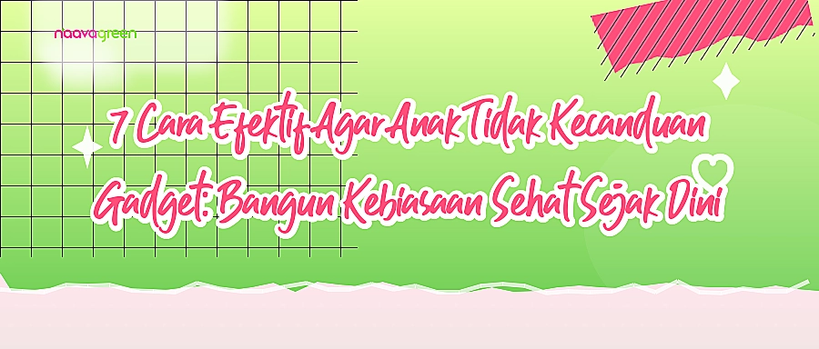 7 Cara Efektif Agar Anak Tidak Kecanduan Gadget: Bangun Kebiasaan Sehat Sejak Dini