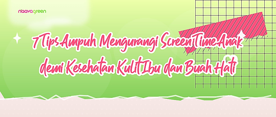7 Tips Ampuh Mengurangi Screen Time Anak demi Kesehatan Kulit Ibu dan Buah Hati