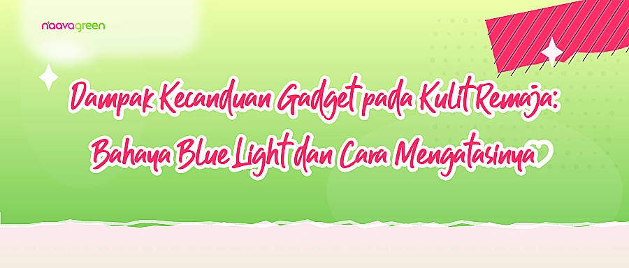Dampak Kecanduan Gadget pada Kulit Remaja: Bahaya Blue Light dan Cara Mengatasinya