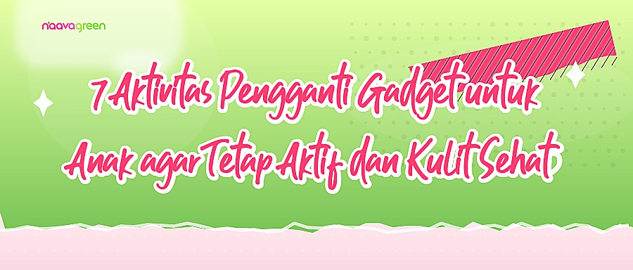 7 Aktivitas Pengganti Gadget untuk Anak agar Tetap Aktif dan Kulit Sehat