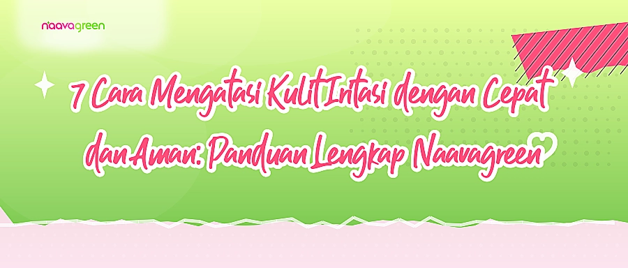 7 Cara Mengatasi Kulit Iritasi dengan Cepat dan Aman: Panduan Lengkap Naavagreen