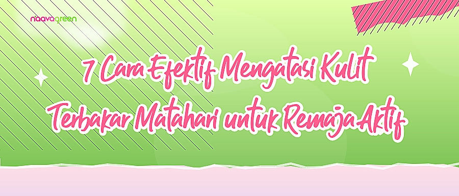 7 Cara Efektif Mengatasi Kulit Terbakar Matahari untuk Remaja Aktif