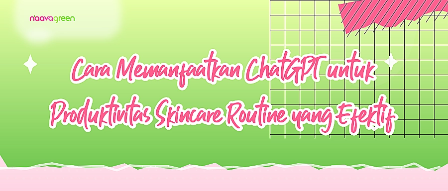 Cara Memanfaatkan ChatGPT untuk Produktivitas Skincare Routine yang Efektif