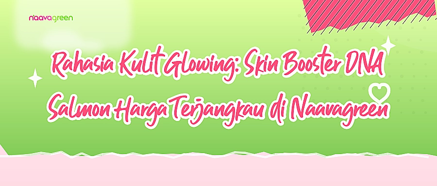 Rahasia Kulit Glowing: Skin Booster DNA Salmon Harga Terjangkau di Naavagreen