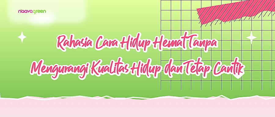 Rahasia Cara Hidup Hemat Tanpa Mengurangi Kualitas Hidup dan Tetap Cantik