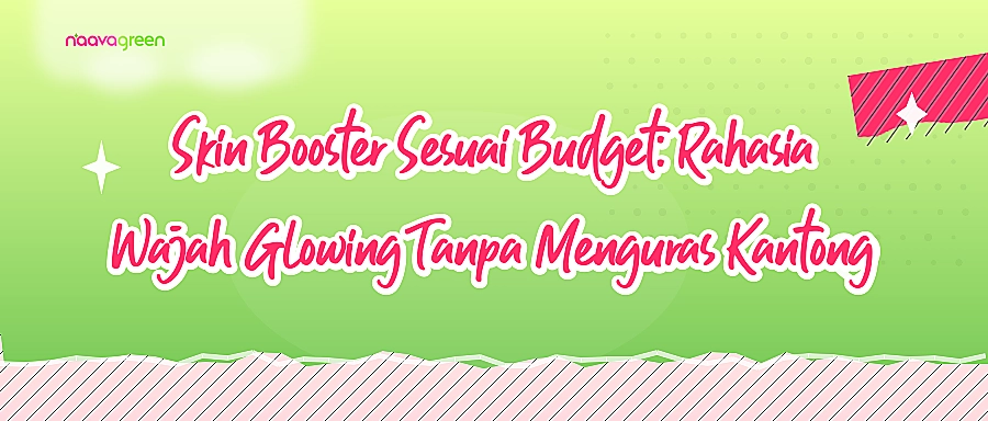 Skin Booster Sesuai Budget: Rahasia Wajah Glowing Tanpa Menguras Kantong